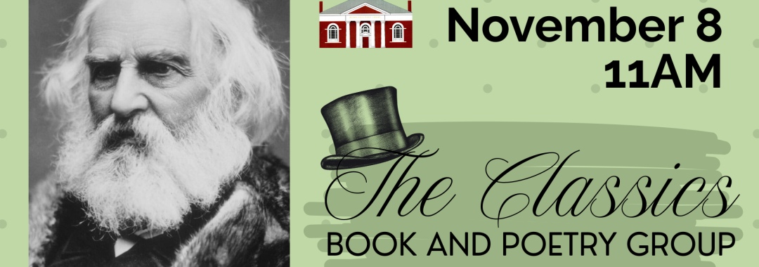 Henry Wadsworth Longfellow November 8, 11AM. The Classics Book and Poetry Group 2nd Saturday of each month. [Logo of Hudson Falls Free Library: Red brick building with white columns]