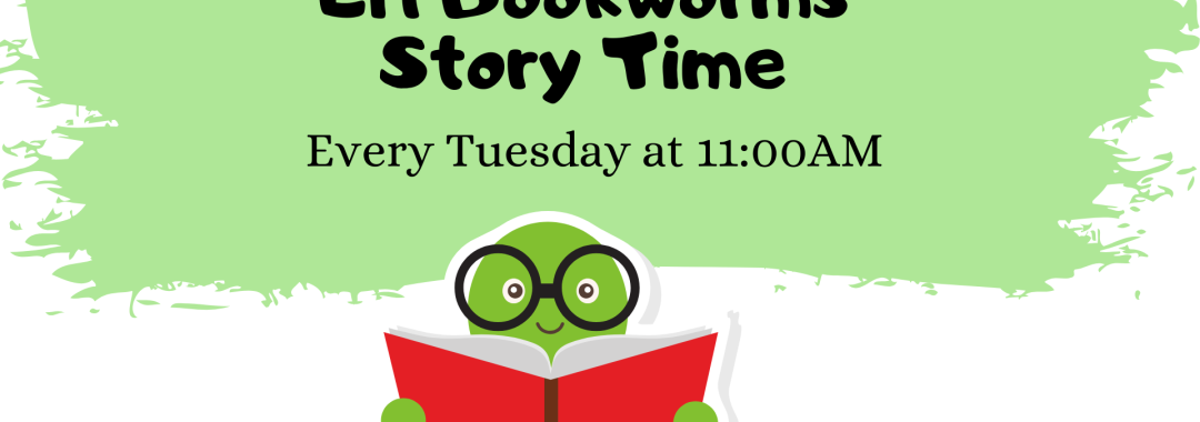 Li'l Bookworms Story Time Every Tuesday at 11:00AM. [Image of worm with glasses reading a book]