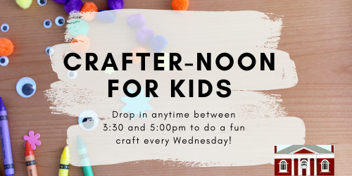 Crafter-noon for Kids. Drop in anytime between 3:30 and 5PM to do a fun craft every Wednesday. [Image of desktop with crayons, cotton balls, and googly eyes. Library facade logo.]