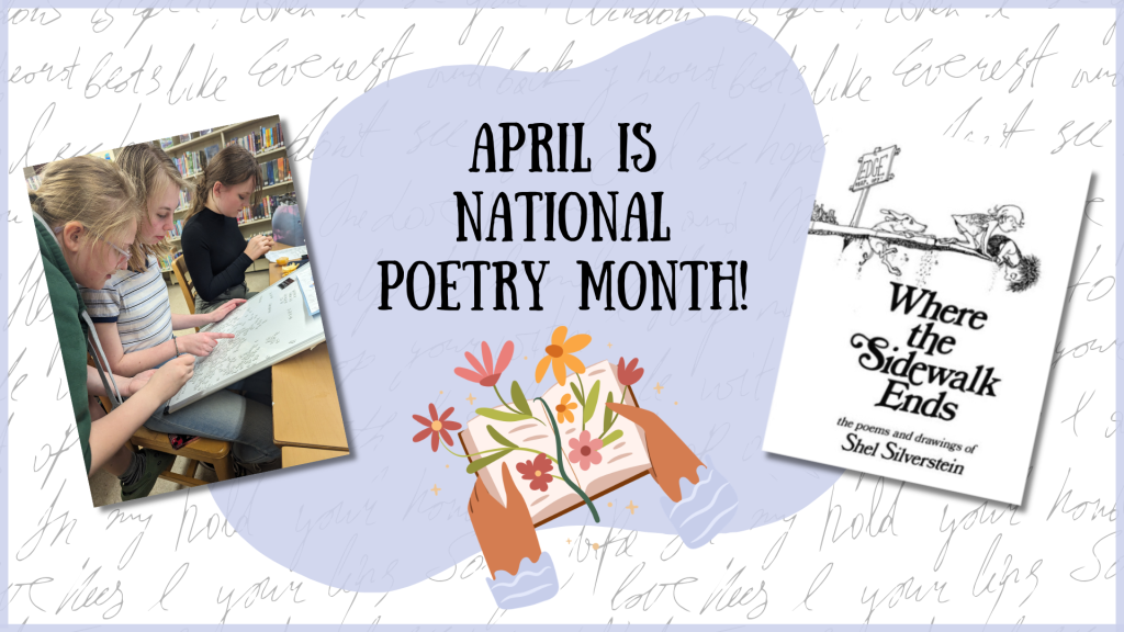 April is National Poetry Month! [Image of teens creating magnet poetry, image of Shel Silverstein poetry book]