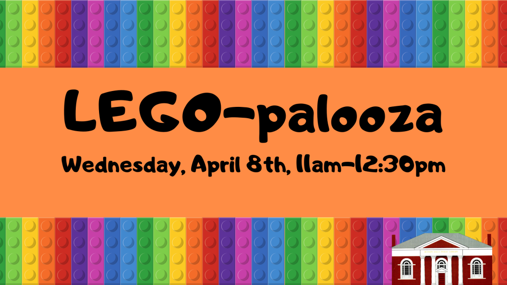 LEGO-palooza. Wednesday, April 8th, 11am-12:30pm. [image of legos above and below text. Library logo in bottom right corner]