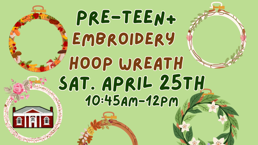 Pre-Teen+ Embroidery Hoop Wreath, Sat. April 25th, 10:45am-12pm. [image of five embroidery hoops with wreath decor on them]