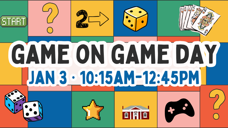 Colorful image of board game board with dice, cards, video game, and library surrounding text: Game on Game Day Jan 3, 10:15am-12:45pm