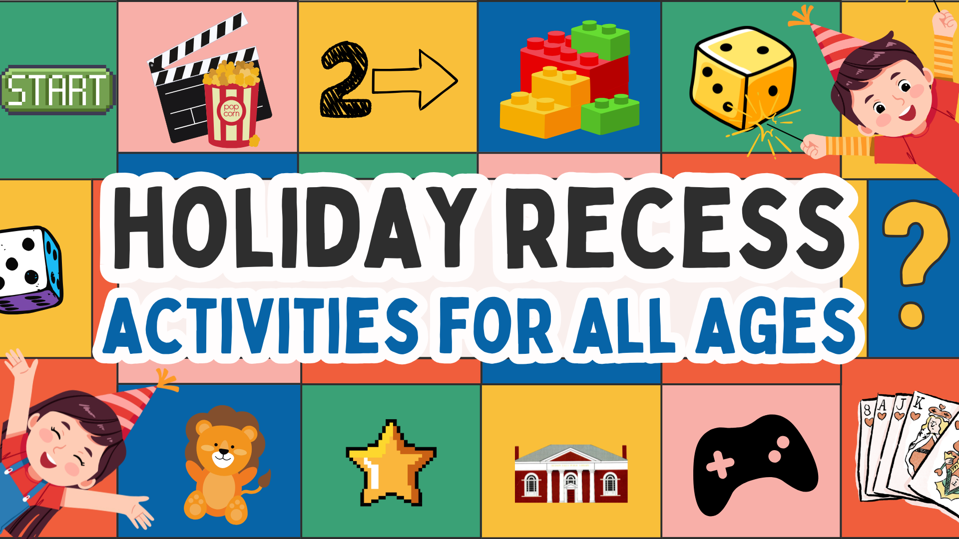 Image of board game filled with fun activities, surrounding text: Holiday Recess activities for all ages