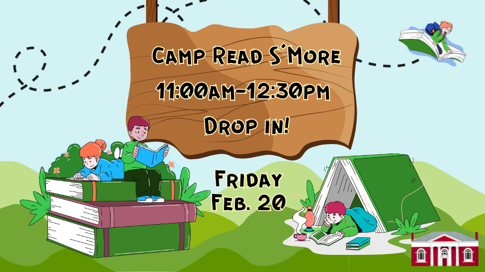 Camp Read S'More 11am-12:30pm. Drop in! Friday Feb. 20. [image of three kids reading on top of and under over-sized books on the grass and one kid flying in the air on an over-sized book]