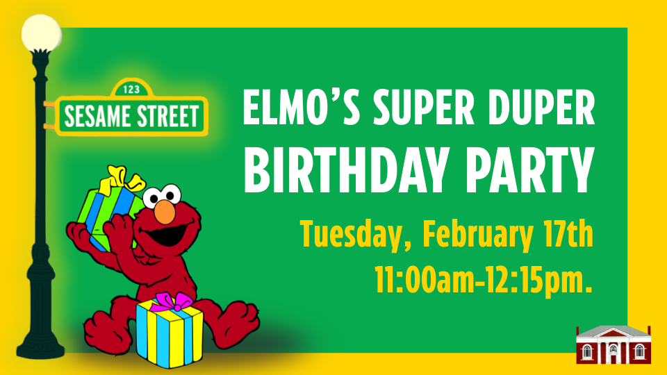 Elmo's Super Duper Birthday Party. Tuesday, February 17th, 11am - 12:15pm. [Image of Elmo with gifts under Sesame Street Lamppost]