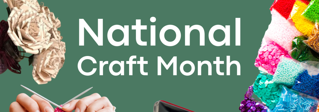 March: National Craft Month [images of paper flowers, knitting, tins and craft supplies]