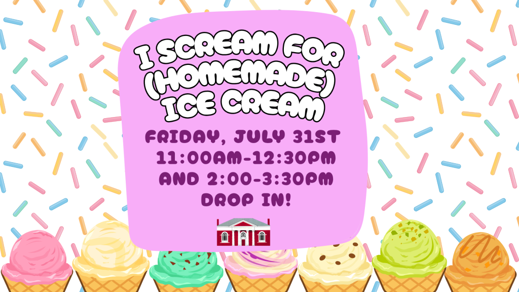 I Scream for (Homemade) Ice Cream. Friday, July 31st 
11:00am-12:30pm
and 2:00-3:30pm
Drop in!