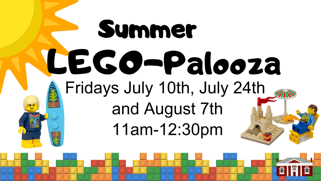 Summer LEGO-palooza. Fridays July 10th, July 24th and August 7th, 11am-12:30pm.