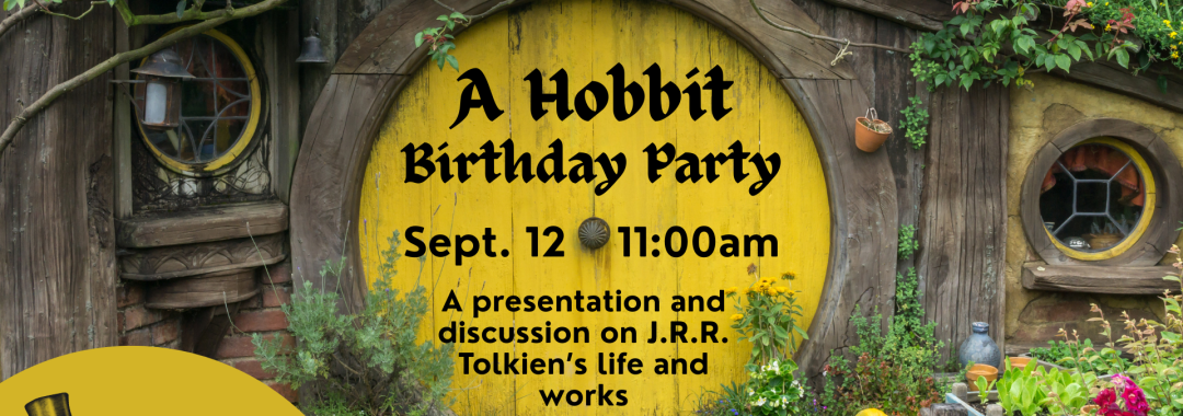 A Hobbit Birthday Party. September 12 at 11am. A presentation and discussion on J.R.R. Tolkien's life and works.